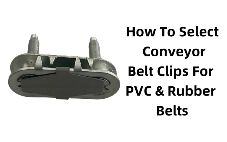 How to select conveyor belt clips for pvc and rubber belts